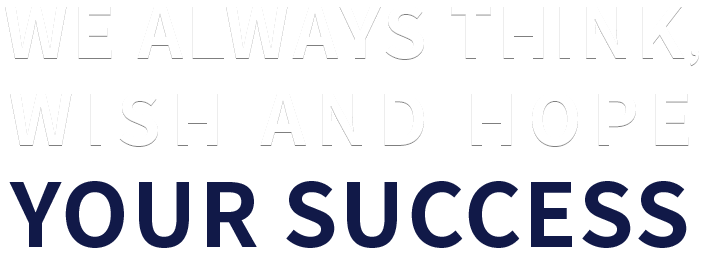 We always think, wish and hope your Success